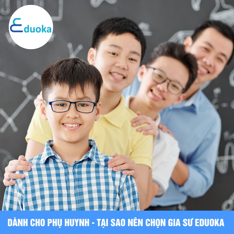 DÀNH CHO PHỤ HUYNH - TẠI SAO NÊN CHỌN GIA SƯ EDUOKA 