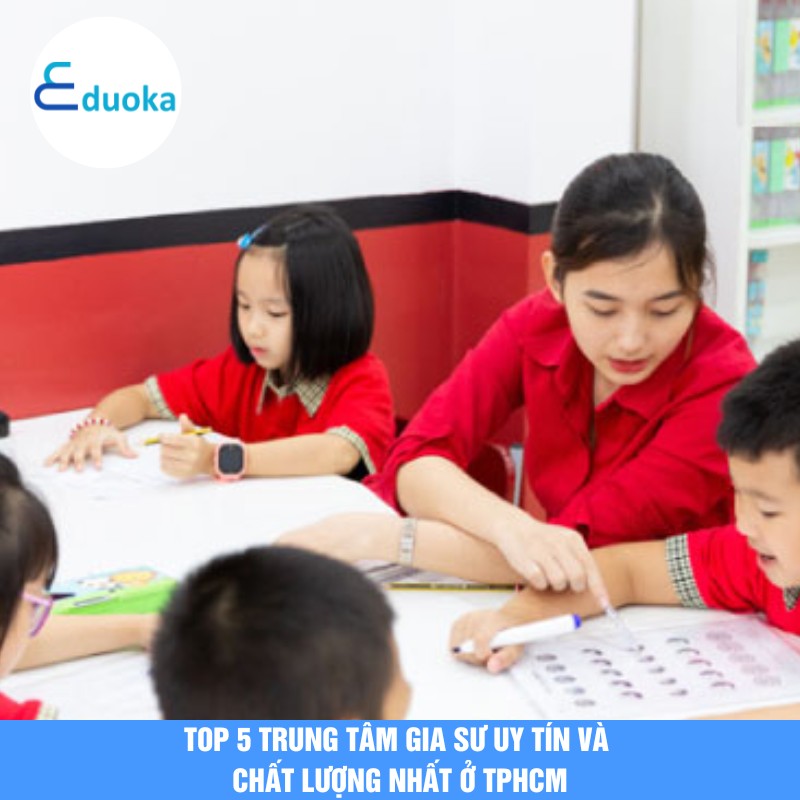 Top 5 Trung tâm gia sư uy tín và chất lượng nhất ở TPHCM