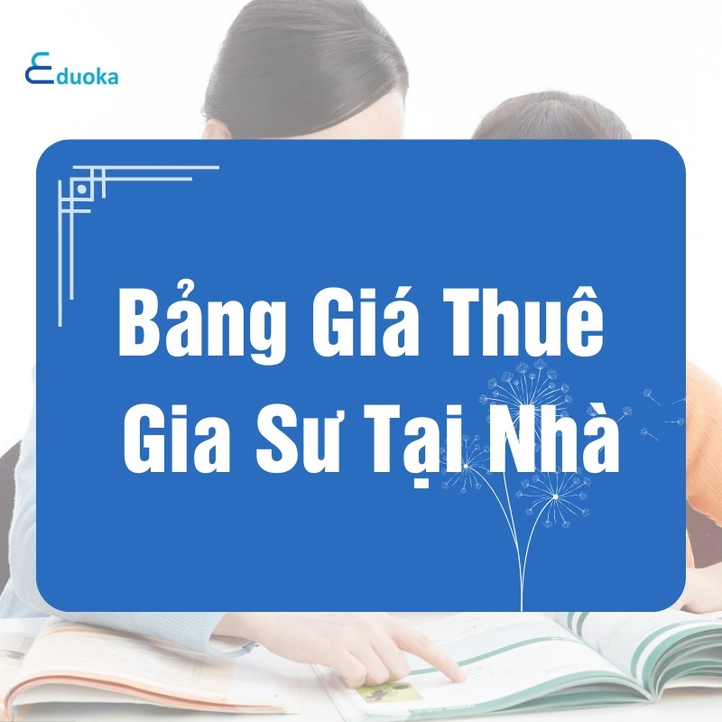 Tham Khảo Bảng Giá Thuê Gia Sư Tại Nhà