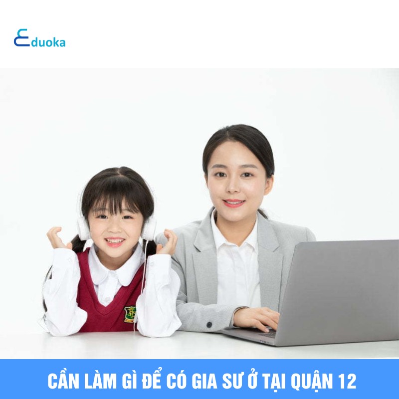 Cần làm gì để có gia sư ở tại quận 12