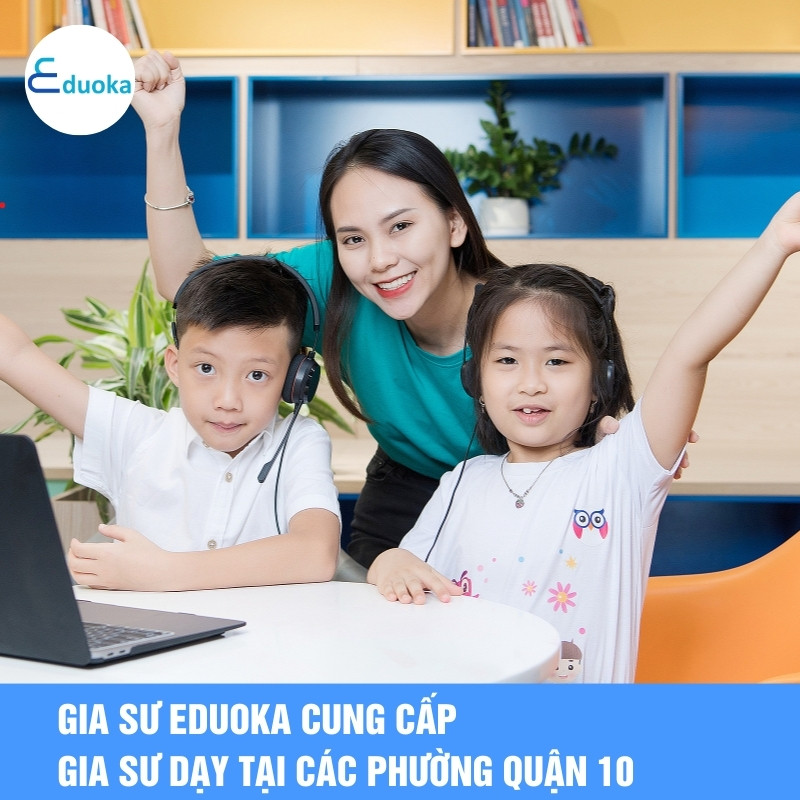  Gia Sư Eduoka Cung Cấp Gia Sư Dạy Tại Các Phường Quận 10