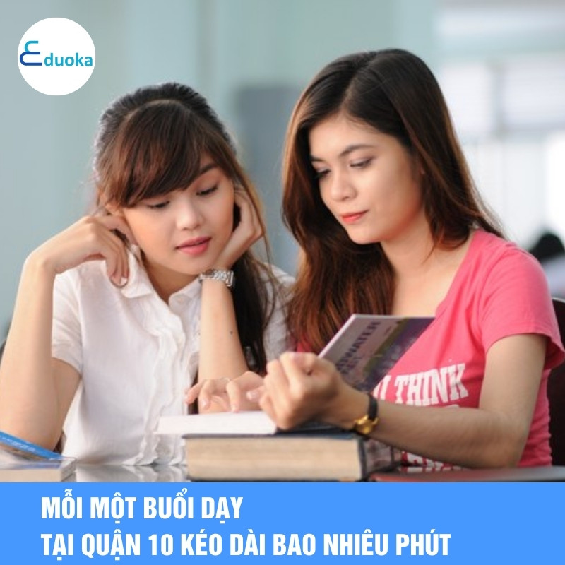 Mỗi Một Buổi Dạy Tại Quận 10 Kéo Dài Bao Nhiêu Phút