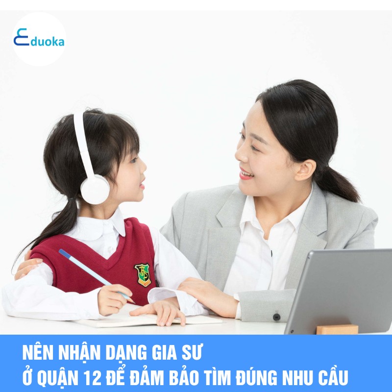 Nên nhận dạng gia sư ở quận 12 để đảm bảo tìm đúng nhu cầu