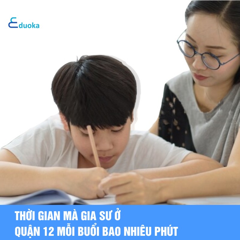 Thời gian mà gia sư ở quận 12 mỗi buổi bao nhiêu phút