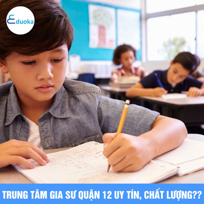Trung tâm gia sư quận 12 uy tín, chất lượng?