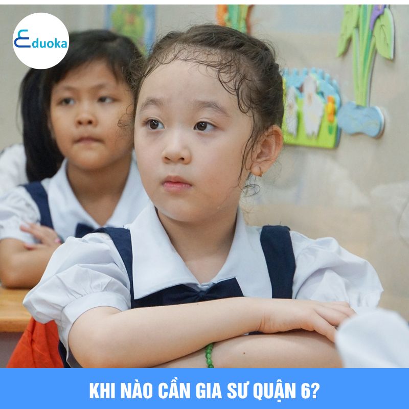 Khi Nào Cần Gia Sư quận 6?