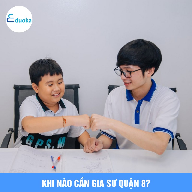 Khi Nào Cần Gia Sư quận 8?