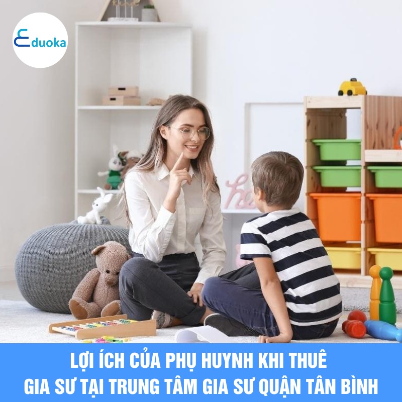 Lợi ích của phụ huynh khi thuê gia sư tại trung tâm gia sư quận tân bình