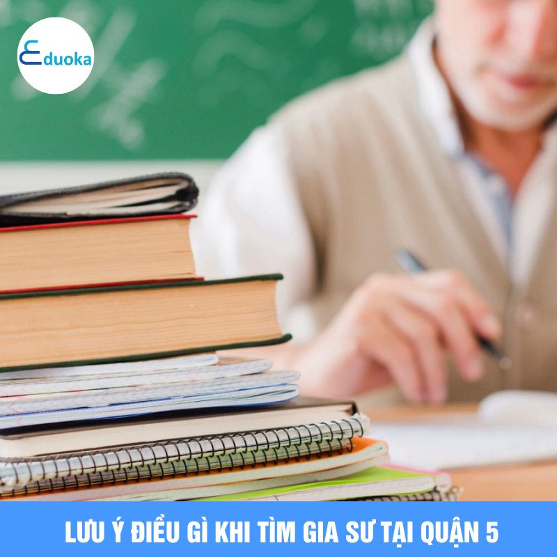 Lưu ý điều gì khi tìm gia sư tại quận 5