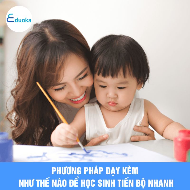 Phương pháp dạy kèm như thế nào để học sinh tiến bộ nhanh