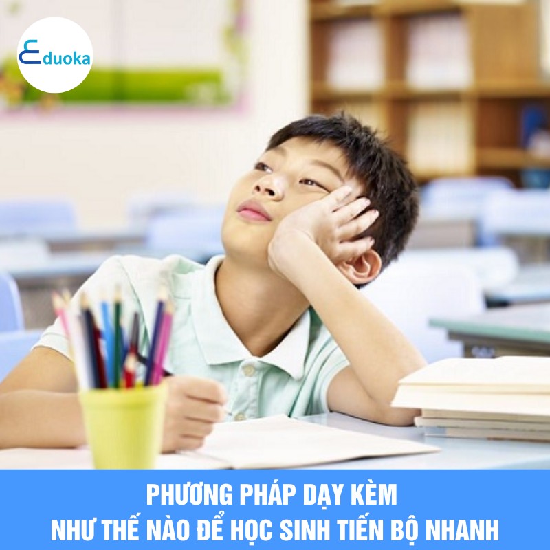 Phương pháp dạy kèm như thế nào để học sinh tiến bộ nhanh