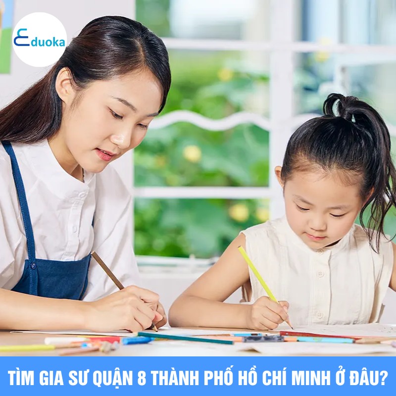 Tìm gia sư quận 8 thành phố Hồ Chí Minh ở đâu?