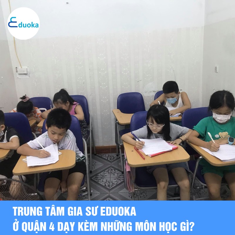 Trung tâm Gia Sư eduoka ở quận 4 dạy kèm những môn học gì?
