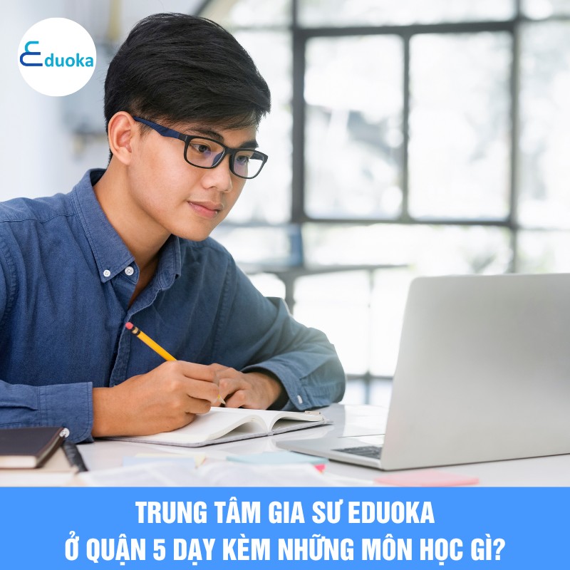 Trung tâm Gia Sư eduoka ở quận 5 dạy kèm những môn học gì