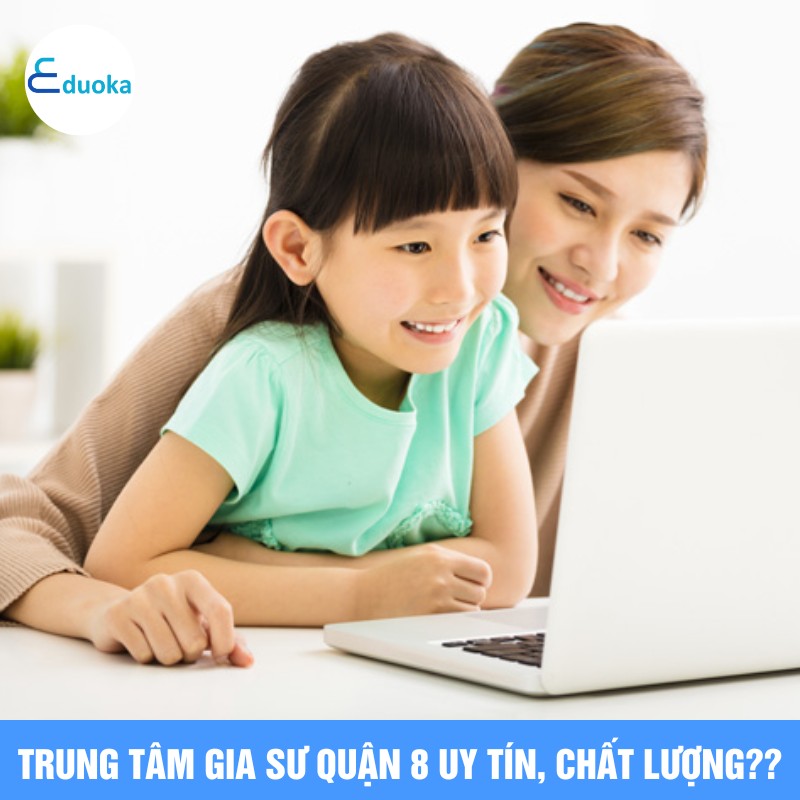 Trung tâm gia sư quận 8 uy tín, chất lượng??