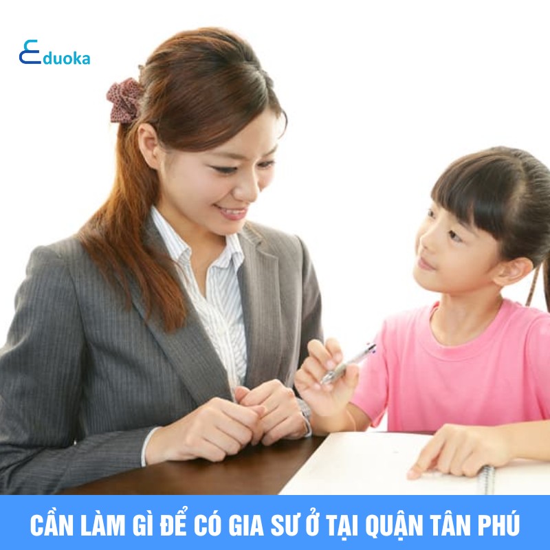 Cần làm gì để có gia sư ở tại quận tân phú