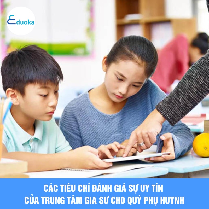 Các tiêu chí đánh giá sự uy tín của trung tâm gia sư cho quý Phụ Huynh